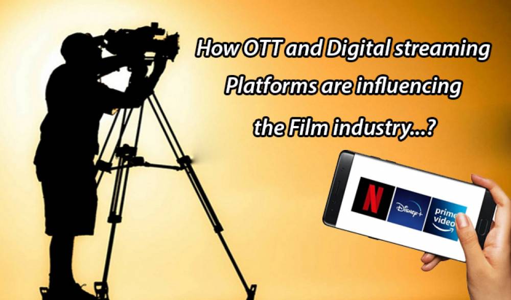 How OTT and Digital Streaming Platforms are influencing the Film industry
